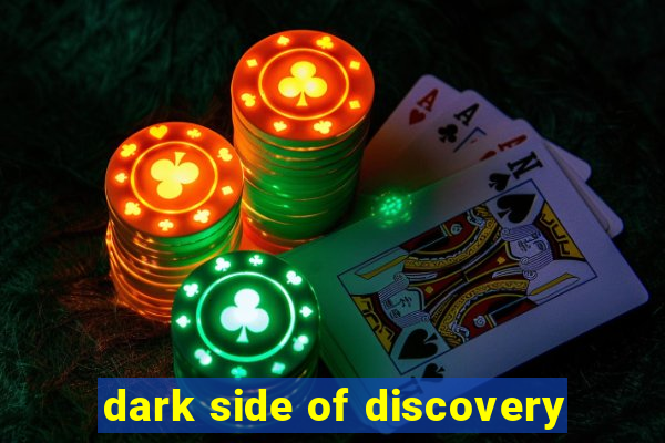 dark side of discovery