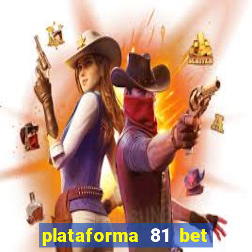 plataforma 81 bet é confiável