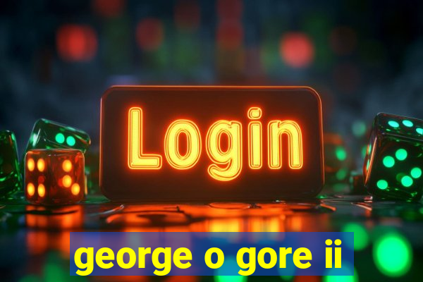 george o gore ii