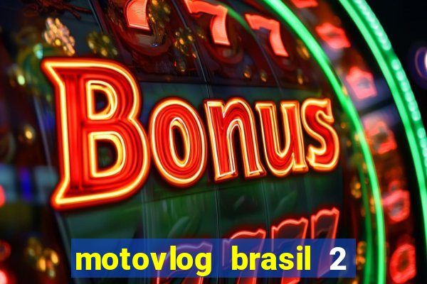 motovlog brasil 2 dinheiro infinito