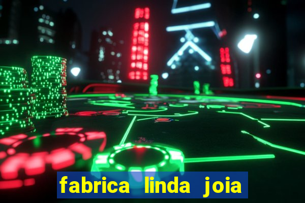 fabrica linda joia vitoria conquista bahia