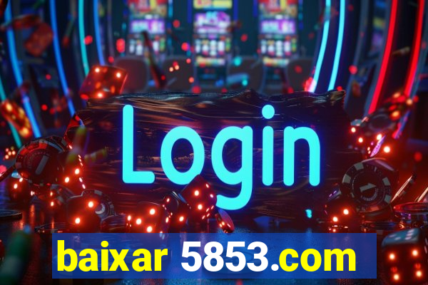 baixar 5853.com