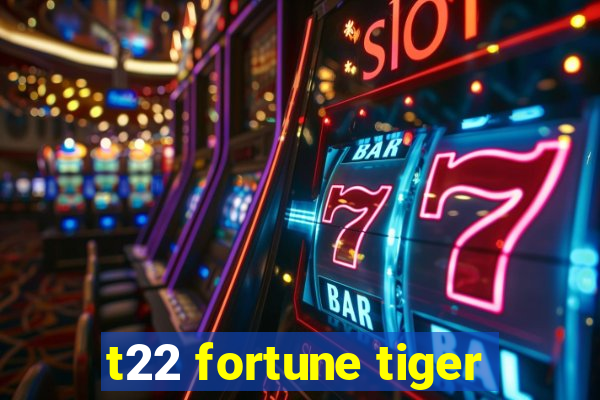 t22 fortune tiger