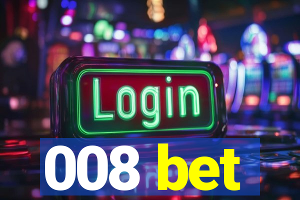 008 bet