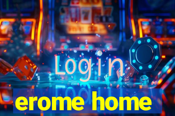 erome home