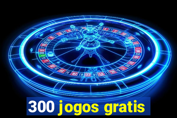 300 jogos gratis