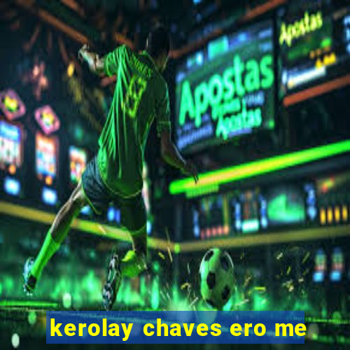 kerolay chaves ero me