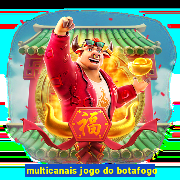 multicanais jogo do botafogo