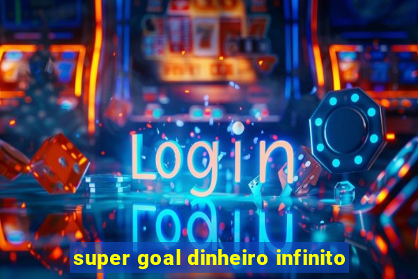 super goal dinheiro infinito