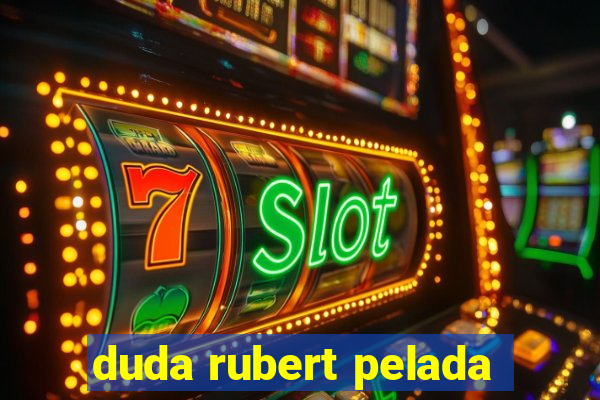 duda rubert pelada