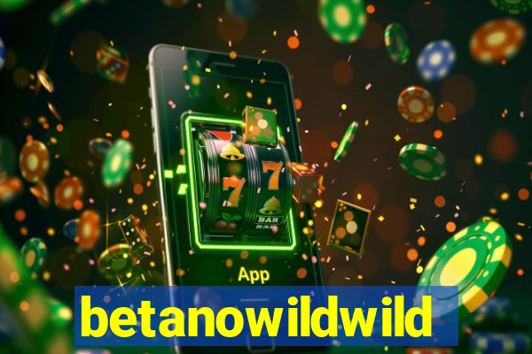 betanowildwild