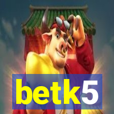 betk5