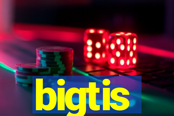 bigtis