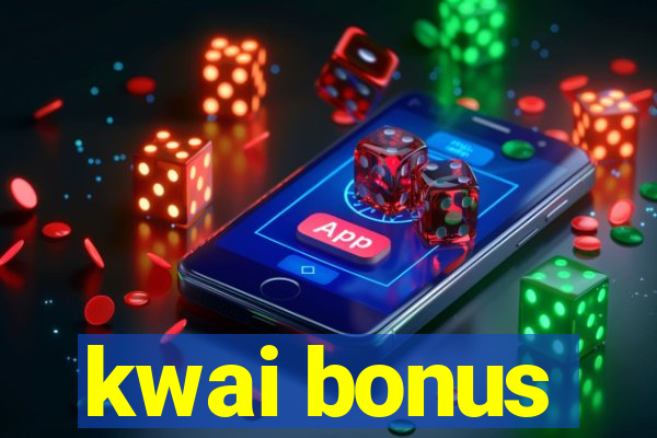 kwai bonus