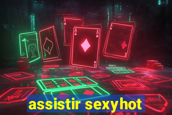 assistir sexyhot