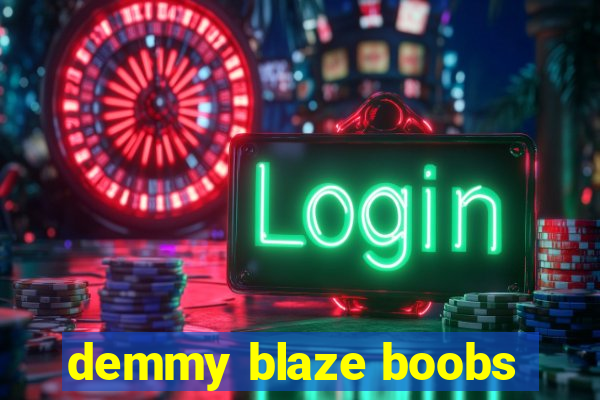 demmy blaze boobs