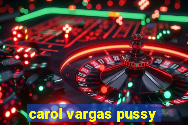 carol vargas pussy