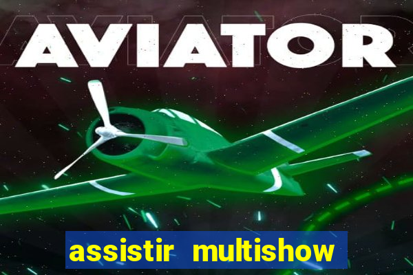 assistir multishow online ao vivo