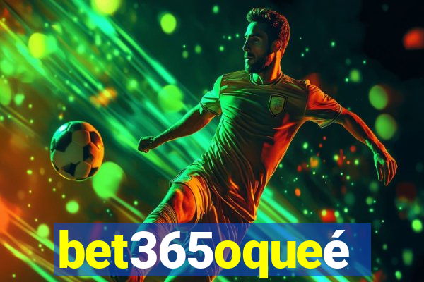 bet365oqueé