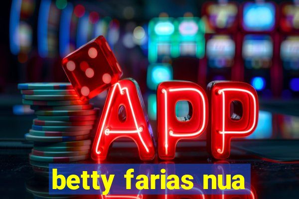 betty farias nua