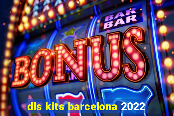 dls kits barcelona 2022