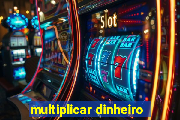 multiplicar dinheiro