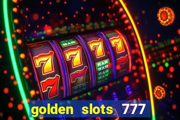 golden slots 777 paga mesmo