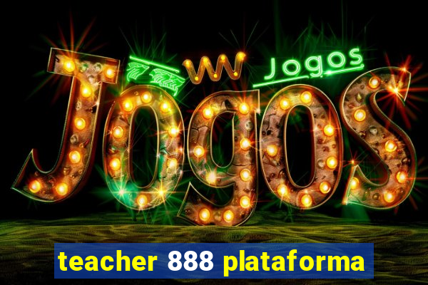 teacher 888 plataforma