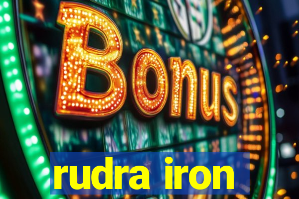 rudra iron