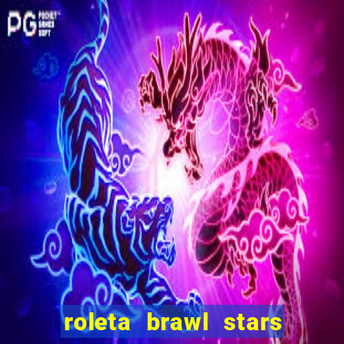 roleta brawl stars 2024 80 brawlers