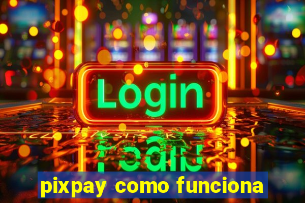 pixpay como funciona