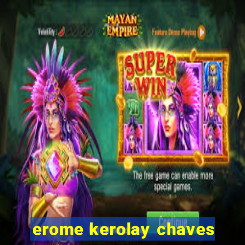 erome kerolay chaves