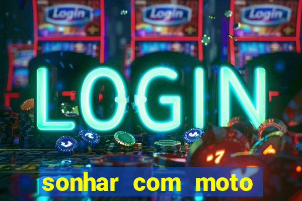 sonhar com moto roubada jogo do bicho