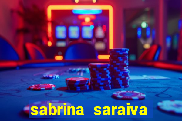 sabrina saraiva buceta flix