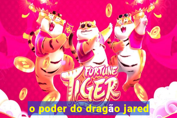 o poder do dragão jared