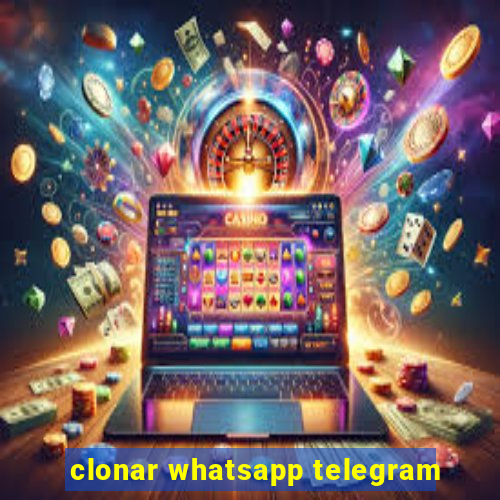 clonar whatsapp telegram