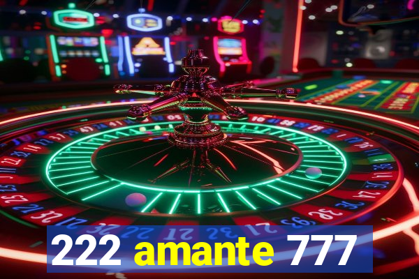 222 amante 777