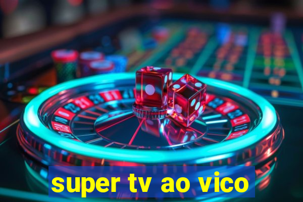 super tv ao vico