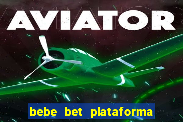 bebe bet plataforma de jogos