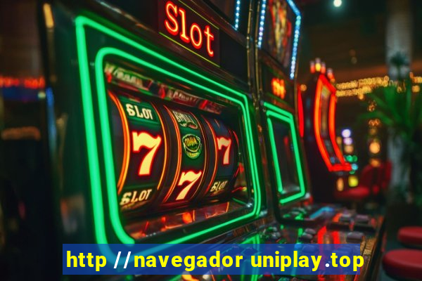 http //navegador uniplay.top