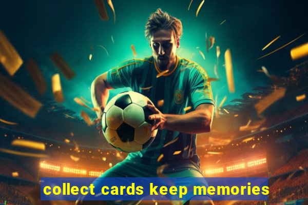 collect cards keep memories