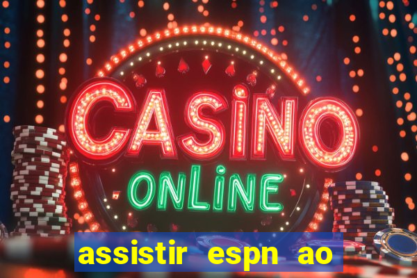 assistir espn ao vivo multicanais