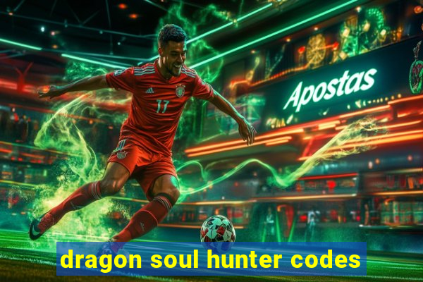 dragon soul hunter codes