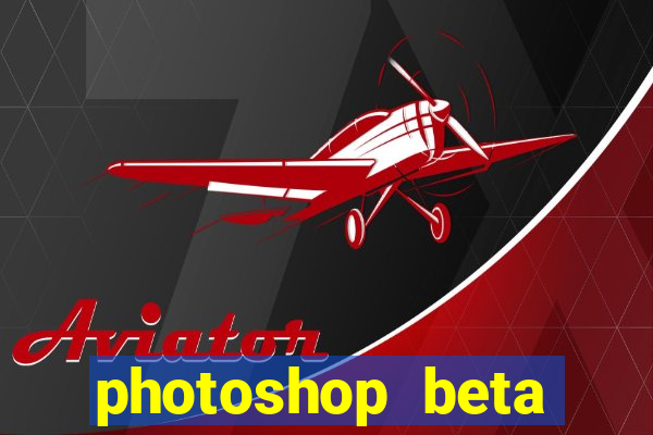 photoshop beta download crackeado