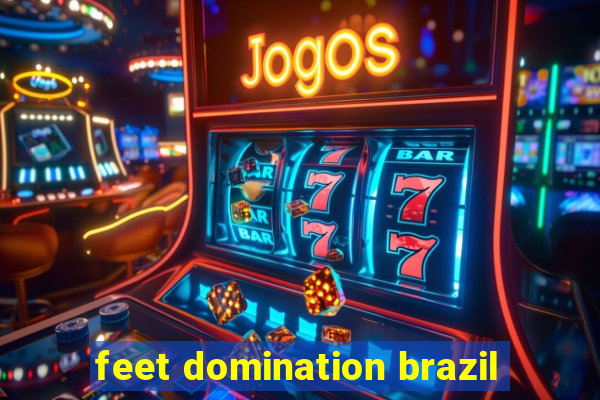 feet domination brazil