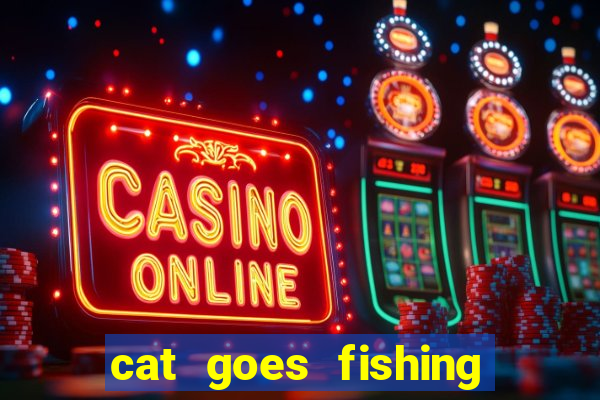 cat goes fishing free download