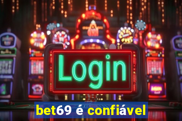 bet69 é confiável