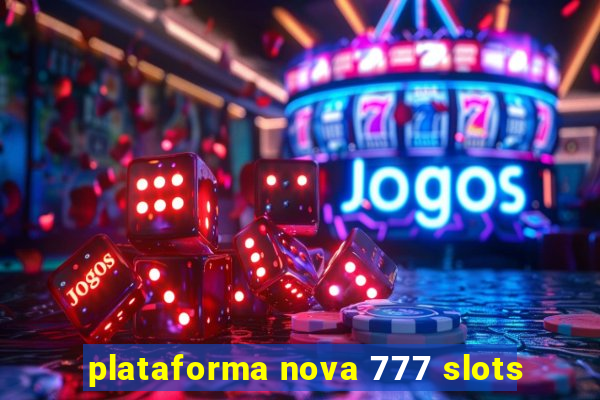 plataforma nova 777 slots