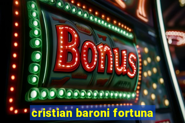 cristian baroni fortuna