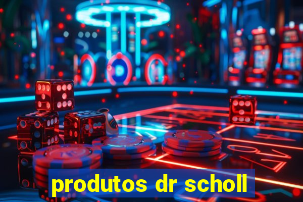 produtos dr scholl